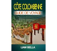 CÔTE COLOMBIENNE GUIDE DE VOYAGE 2026: Plages dorées, culture animée et esprit des Caraïbes le long du littoral colombien
