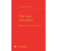 Côté cour, côté justice Shakespeare et l'invention du droit - Dominique Goy-Blanquet - Classiques Garnier - relié - Essai