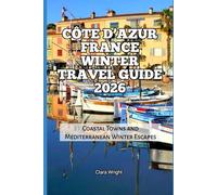 Côte d’Azur France Winter Travel Guide 2026: Coastal Towns and Mediterranean Winter Escapes