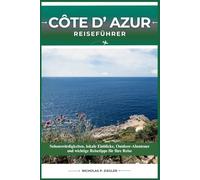 CÔTE D' AZUR REISEFÜHRER: Sehenswürdigkeiten, lokale Einblicke, Outdoor-Abenteuer und wichtige Reisetipps für Ihre Reise