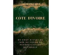 COTE D’IVOIRE : DU COUP D’ETAT DE 1999 AU FORUM DE RECONCILIATION NATIONALE