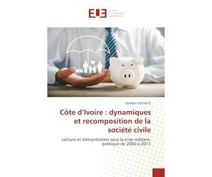 Côte d’Ivoire : dynamiques et recomposition de la société civile: Lecture et interprétation sous la crise militaro-politique de 2000 à 2011