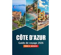Côte d'Azur Guide de voyage 2026: Explorez les plages, les joyaux cachés, les escapades de luxe et les délices culinaires de la côte méditerranéenne de la France