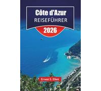 Côte d'Azur REISEFÜHRER 2025-2026: Top-Aktivitäten, Küstenstädte, Strände, lokale Küche und kulturelle Highlights entlang der Mittelmeerküste