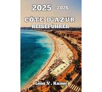 CÔTE D'AZUR REISEFÜHRER: Entdecken Sie Bestgehütete Geheimnisse, Sehenswürdigkeiten Und Versteckte Ecken