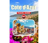 CÔTE D'AZUR TRAVEL GUIDE 2027: Insider Tips, Scenic Villages, Historic Sites, Wine Tours & Authentic Culinary Experiences