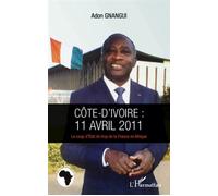 Côte d'Ivoire : 11 avril 2011 La coup d'Etat de trop de la France et Afrique - Adon Gnangui - L'harmattan - broché - Essai