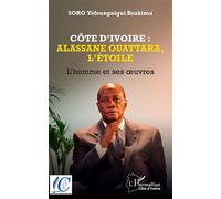 Côte d'Ivoire : Alassane Ouattara, l'étoile L'homme et ses oeuvres - Yéfoungnigui Brahima Soro - L'harmattan - broché - Essai