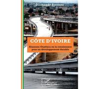 Côte D'ivoire Alassane Ouattara Ou La Renaissance Pour Un Développement Durable | Occasion