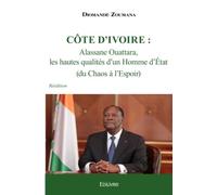 Côte d'Ivoire - Alassane Ouattara ou La renaissance pour un développement durable