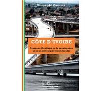 Côte D'ivoire Alassane Ouattara Ou La Renaissance Pour Un Développement Durable | Occasion