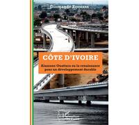 Côte D'ivoire Alassane Ouattara Ou La Renaissance Pour Un Développement Durable | Occasion