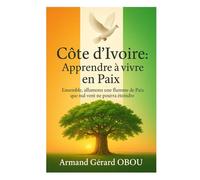 Côte d'Ivoire: Apprendre à vivre en Paix: Ensemble, allumons une flamme de Paix que nul vent ne pourra éteindre