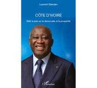 Côte d'Ivoire Bâtir la paix sur la démocratie et la prospérité - Laurent Gbagbo - L'harmattan - broché - Essai