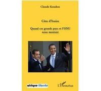 Côte d'Ivoire Quand ces grands pays et l'ONU nous mentent - Claude Koudou - L'harmattan - broché - Essai