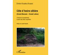 Côte d'Ivoire côtière (Grand-Bassam - Grand-Lahou) - L'histoire du peuplement à partir des amas coquillers - Siméon Kouakou Kouassi - L'harmattan - broché - Etude
