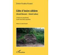 Côte d'Ivoire côtière (Grand-Bassam - Grand-Lahou) - L'histoire du peuplement à partir des amas coquillers - Siméon Kouakou Kouassi - L'harmattan - broché - Etude