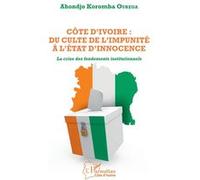 Côte d'Ivoire : du culte de l'impunité à l'État d'innocence Ahondjo Koromba Ourega (Auteur)