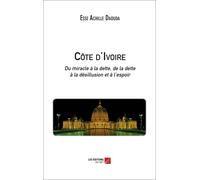 Côte D'ivoire - Du Miracle À La Dette, De La Dette À La Désillusion Et À L'espoir