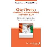 Côte d'Ivoire : élection(s) présidentielle(s) à l'horizon 2020 Ange Aristide Molou Kouassi (Auteur)