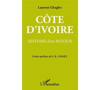 Côte-d'Ivoire : histoire d'un retour Histoire d'un retour - Laurent Gbagbo - L'harmattan - broché - Etude