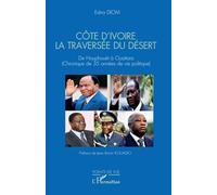 Côte d'Ivoire, la traversée du désert : de Houphouët à Ouattara (chronique de 35 années de vie politique) Edna Diom