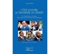 Côte d'Ivoire, la traversée du désert : de Houphouët à Ouattara (chronique de 35 années de vie politique) Edna Diom