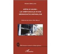 Roger Gballou – Côte d'Ivoire : le crépuscule d'une démocratie orpheline – Broché (occasion)
