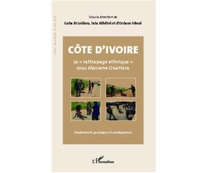 Côte d'Ivoire Le "rattrapage ethnique" sous Alassane Ouattara Fondements, pratiques et conséquences - Gaha Bi Loukou - L'harmattan - broché - Essai
