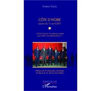 Côte d'Ivoire Leçons du 11 avril 2012 "Faut-il choisir la violence armée pour bâtir une démocratie ?" - Arsène Touho - L'harmattan - broché - Essai