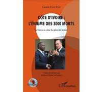 Côte d'Ivoire : l'énigme des 3000 morts La France au coeur du génocide ivoirien - Lazare Koffi Koffi - L'harmattan - broché - Essai