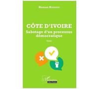 Côte D'ivoire - Sabotage D'un Processus Démocratique
