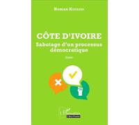 Côte d'Ivoire Sabotage d'un processus démocratique Essai - Homan Kouadio - L'harmattan - broché - Essai