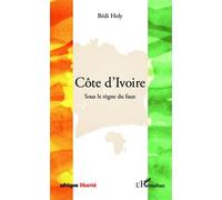 Côte D'ivoire - Sous Le Règne Du Faux