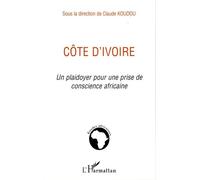 Côte d'Ivoire Un plaidoyer pour une prise de conscience africaine - Claude Koudou - L'harmattan - broché - Etude