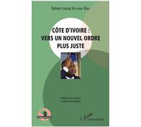 Côte d'Ivoire : vers un nouvel ordre plus juste Vers un nouvel ordre plus juste - Robert-Jonas Kouame Bibli - L'harmattan - broché - Essai