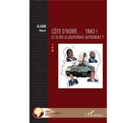 Côte d'Ivoire... Yako ! Et si on la gouvernait autrement ? - Maurice Klahon - L'harmattan - broché - Essai