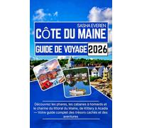 CÔTE DU MAINE GUIDE DE VOYAGE 2026: Découvrez les phares, les cabanes à homards et le charme du littoral du Maine, de Kittery à Acadia - Votre guide complet des trésors cachés et des aventures