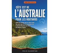 Côte est de l'Australie pour les routards: Guide de voyage pour le slow travel, les road trips et les excursions sur la Grande Barrière de corail de Sydney à Cairns