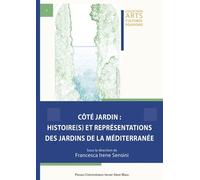 Côté Jardin : Histoire(S) Et Représentations Des Jardins De La Méditerranée