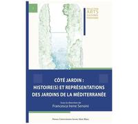 Côté Jardin : Histoire(S) Et Représentations Des Jardins De La Méditerranée