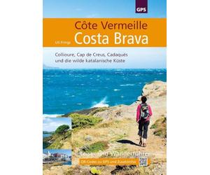 Côte Vermeille, Costa Brava, Katalonien: 2. aktualisierte Auflage 2025 mit QR-Codes zu GPS-Daten und aktuellen Zusatzinformationen.