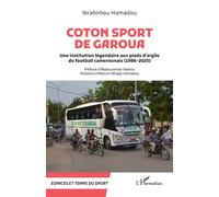 Coton Sport de Garoua Une institution légendaire aux pieds d’argile (1986-2025) - Ibrahimou Hamadou - L'harmattan - broché - Monographie