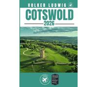COTSWOLD TRAVEL GUIDE: Discover Top Attractions, Outdoor Activities, Hidden Gems, and Day Trips For Adventurous Traveler