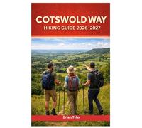 COTSWOLD WAY HIKING GUIDE 2026-2027: Walking the Heart of England: From Chipping Campden to Bath with Daily Stages, Detailed Itineraries, Hidden Gems, Handpicked Pubs & B&Bs, and Essential Gear Tips