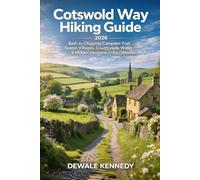 COTSWOLD WAY HIKING GUIDE 2026: Bath to Chipping Campden Trail, Scenic Villages, Countryside Walks & Hidden Viewpoints in the Cotswolds, England