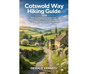COTSWOLD WAY HIKING GUIDE 2026: Bath to Chipping Campden Trail, Scenic Villages, Countryside Walks & Hidden Viewpoints in the Cotswolds, England