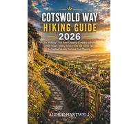 COTSWOLD WAY HIKING GUIDE 2026: The Walking Guide from Chipping Campden to Bath, Daily Stages, Routes, Scenic Views And Travel Tips For England’s Iconic National Trail planning