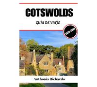 COTSWOLDS GUÍA DE VIAJE 2025 - 2026: Pueblos de piedra color miel, colinas verdes onduladas y una vida pastoral lenta