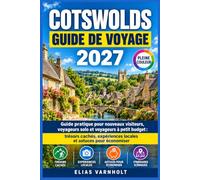 Cotswolds Guide De Voyage 2027: Guide pratique pour nouveaux visiteurs, voyageurs solo et voyageurs à petit budget : trésors cachés, expériences locales et astuces pour économiser